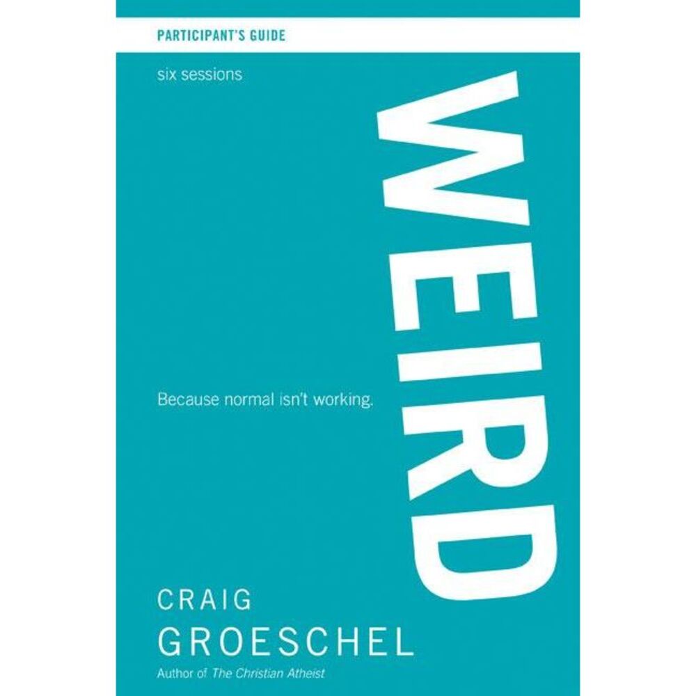 Weird Bible Study Participant's Guide: Because Normal Isn't Working -- Craig Gro